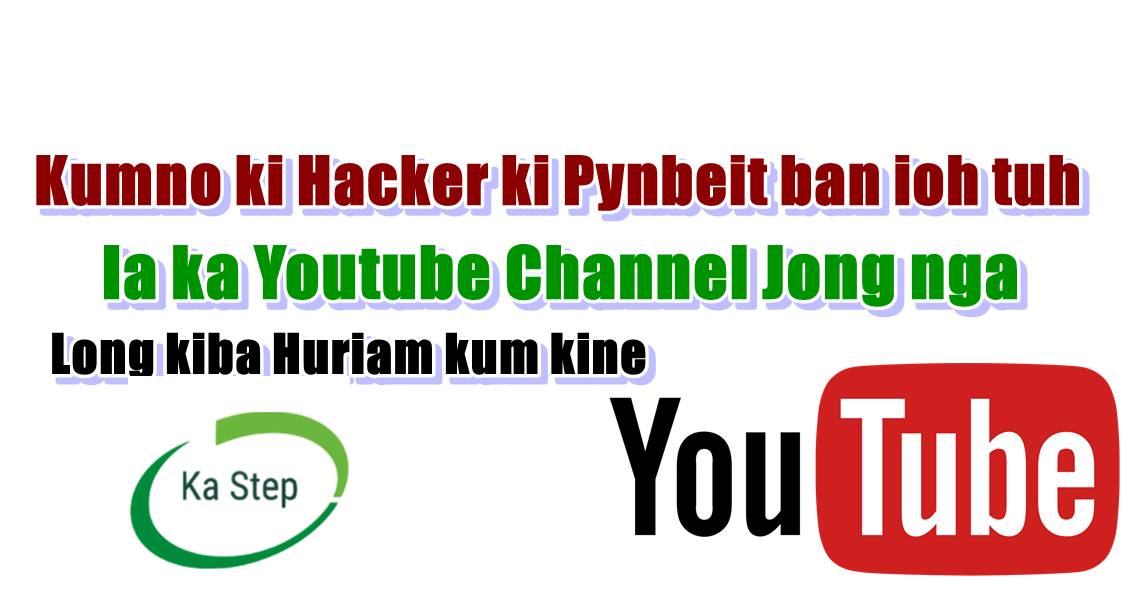 Hangne nga batai kumno ki hacker ki punbeit ban ioh tuh ia ka Youtube channel jong nga
